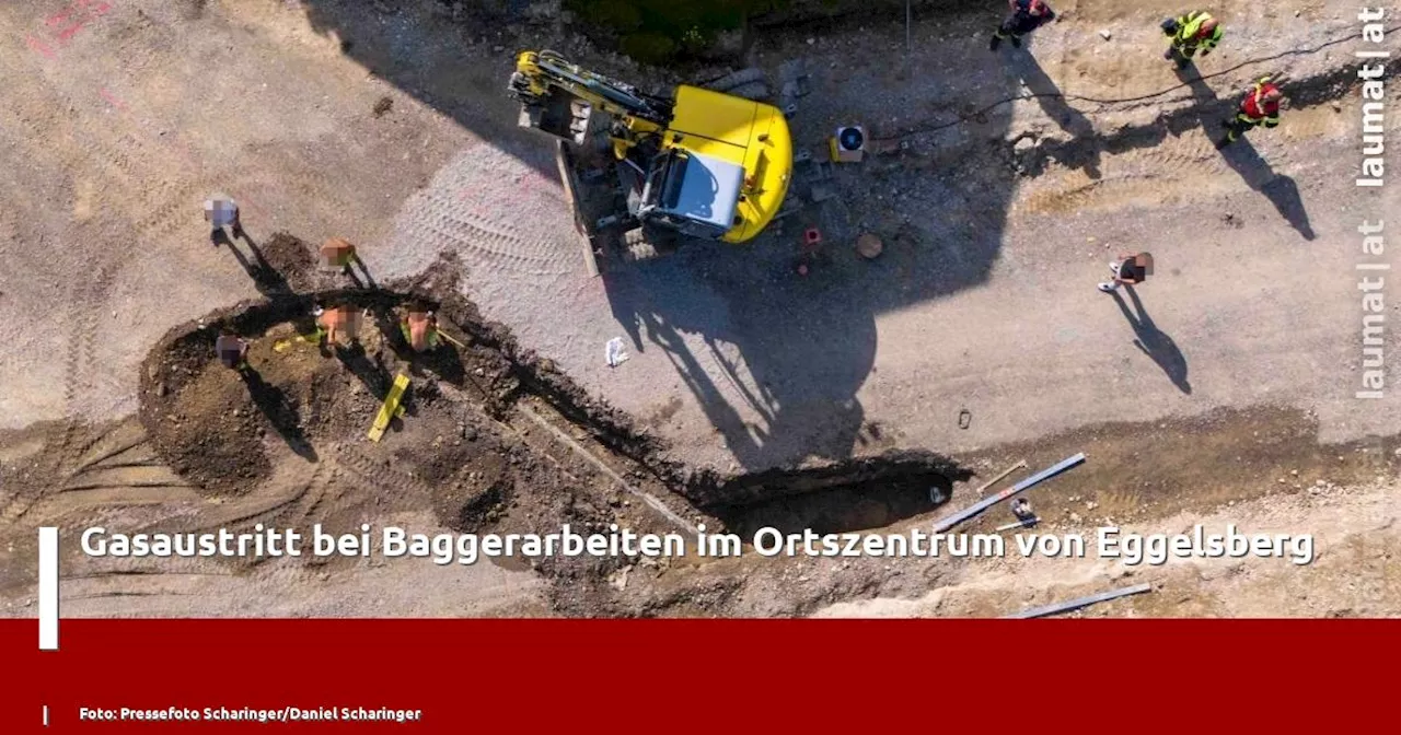 Gasaustritt bei Baggerarbeiten im Ortszentrum von Eggelsberg