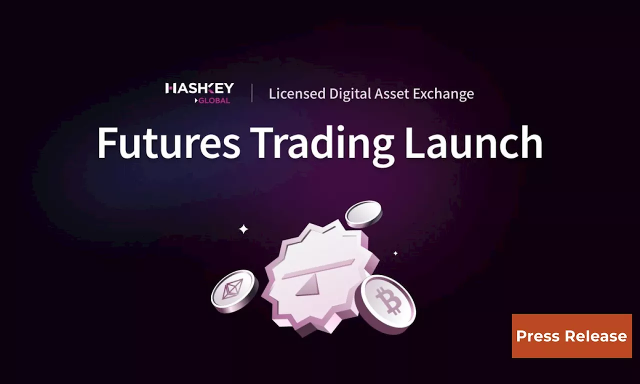 HashKey Global Officially Launches Futures Trading, Pioneering a New Era in 'Licensed Futures Trading'