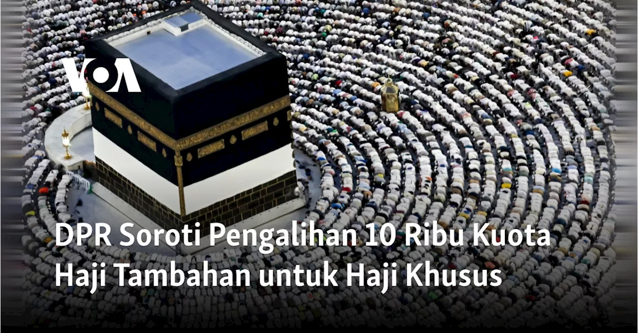 DPR Soroti Pengalihan 10 Ribu Kuota Haji Tambahan untuk Haji Khusus