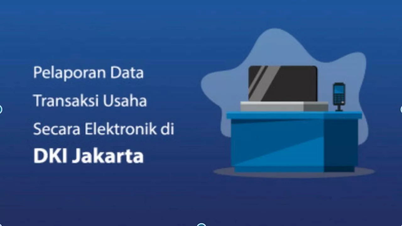 Simak Pentingnya Pelaporan Data Transaksi Usaha Secara Elektronik bagi Wajib Pajak DKI Jakarta