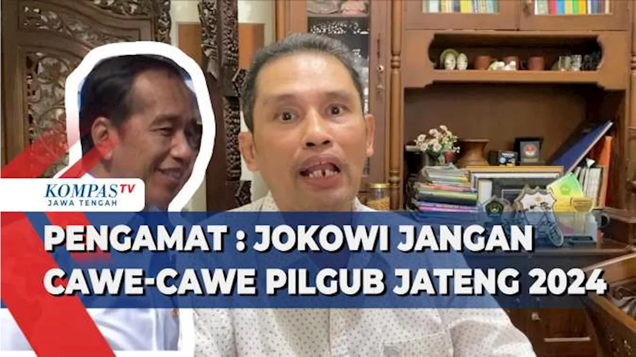 Pengamat: Jokowi Jangan Cawe-cawe Pilgub Jateng 2024