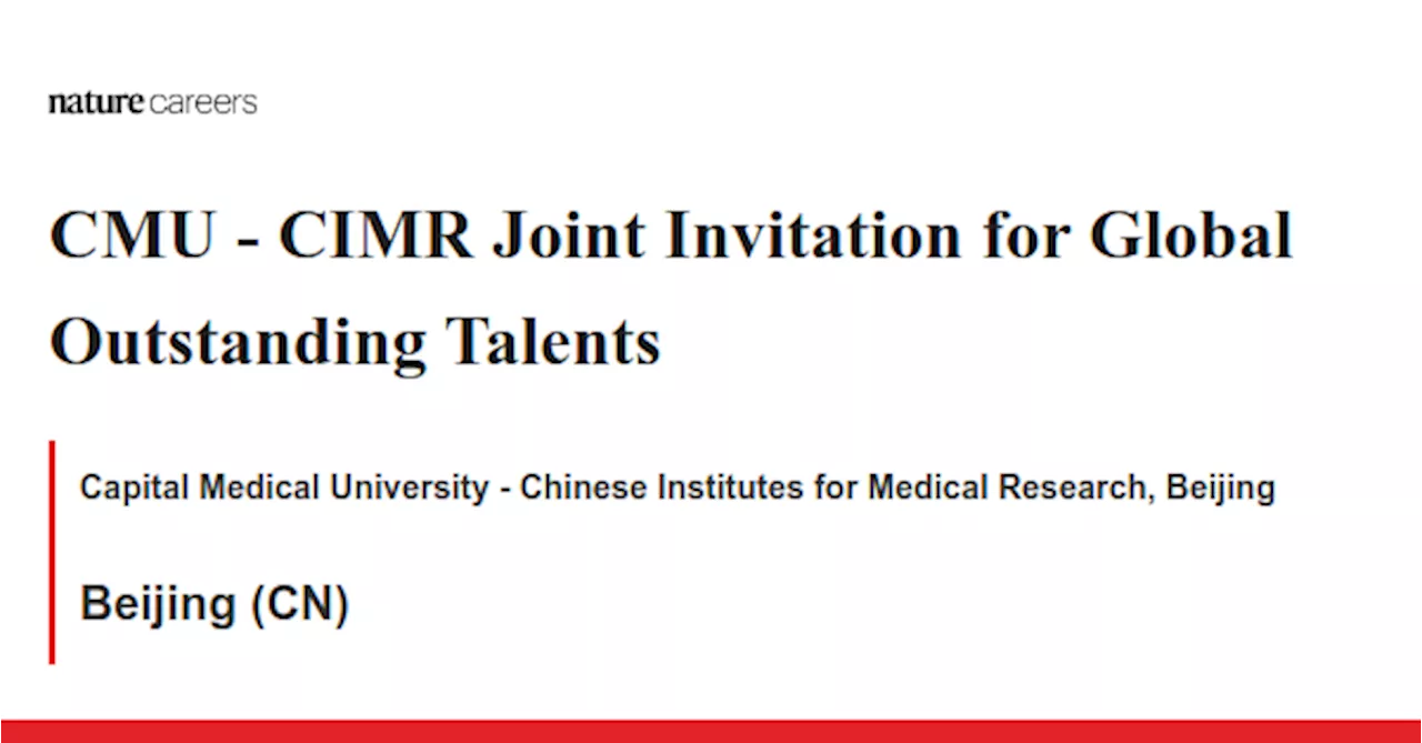 CIMR Joint Invitation for Global Outstanding Talents - Beijing (CN) job with Capital Medical University - Chinese Institutes for Medical Research, Beijing