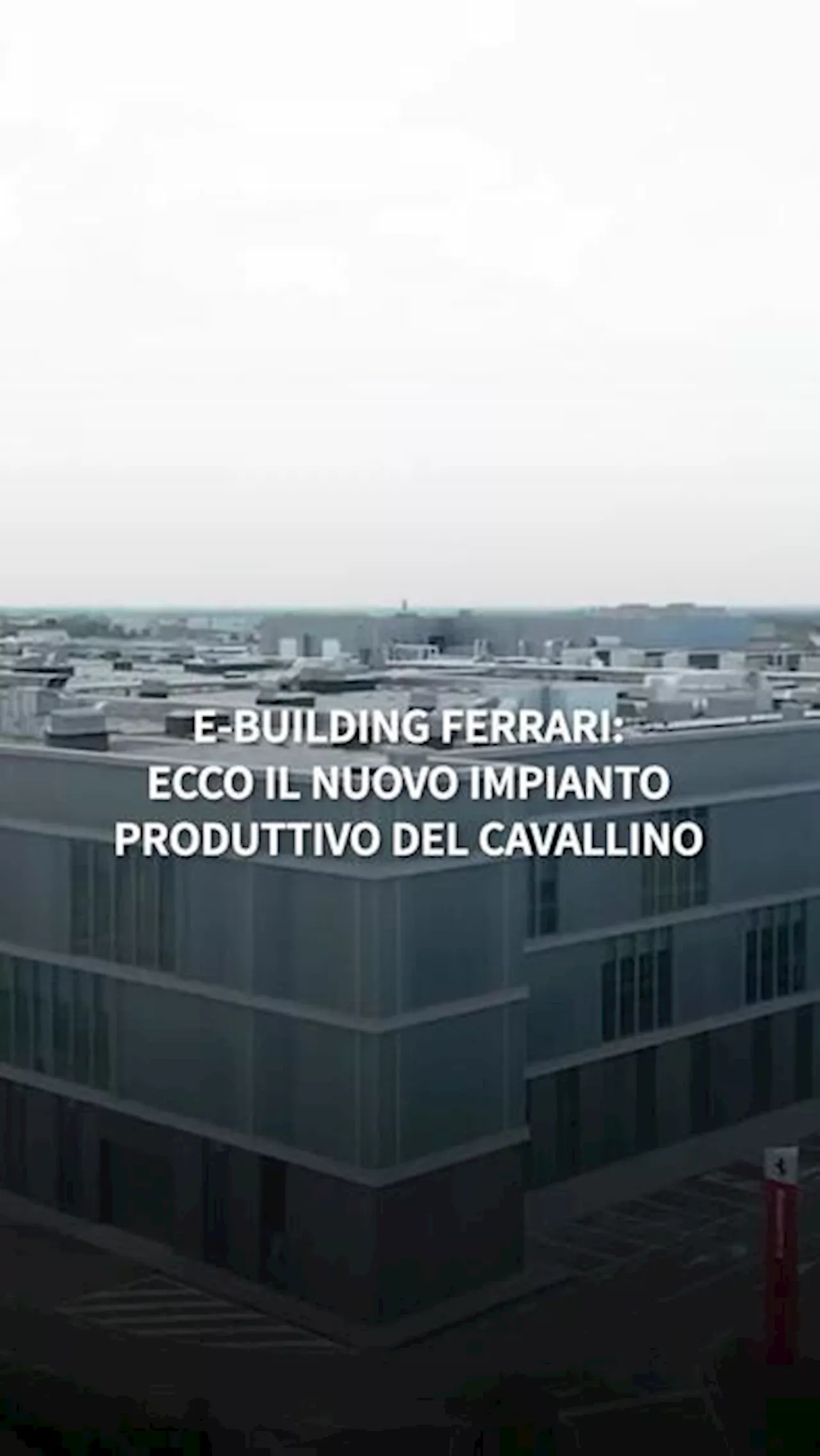 E-building Ferrari: ecco il nuovo impianto produttivo del Cavallino