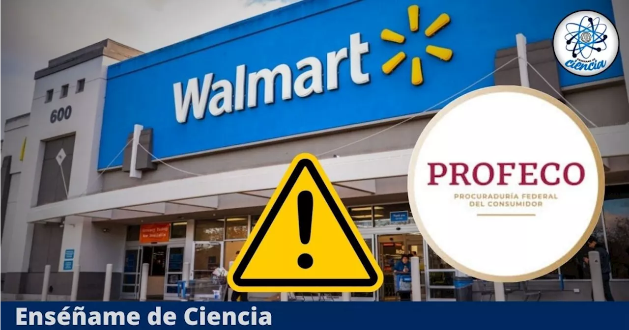 PROFECO lanza dura advertencia a clientes de Walmart y Sam´s Club por esta razón