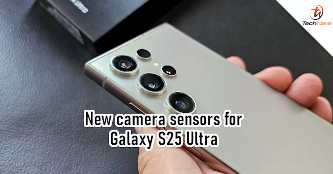 Samsung Galaxy S25 Ultra to feature new camera sensors