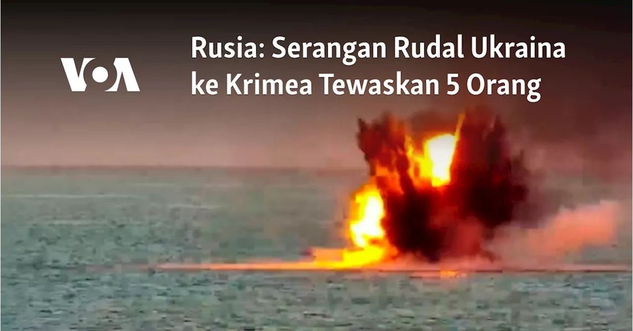 Rusia: Serangan Rudal Ukraina ke Krimea Tewaskan 5 Orang