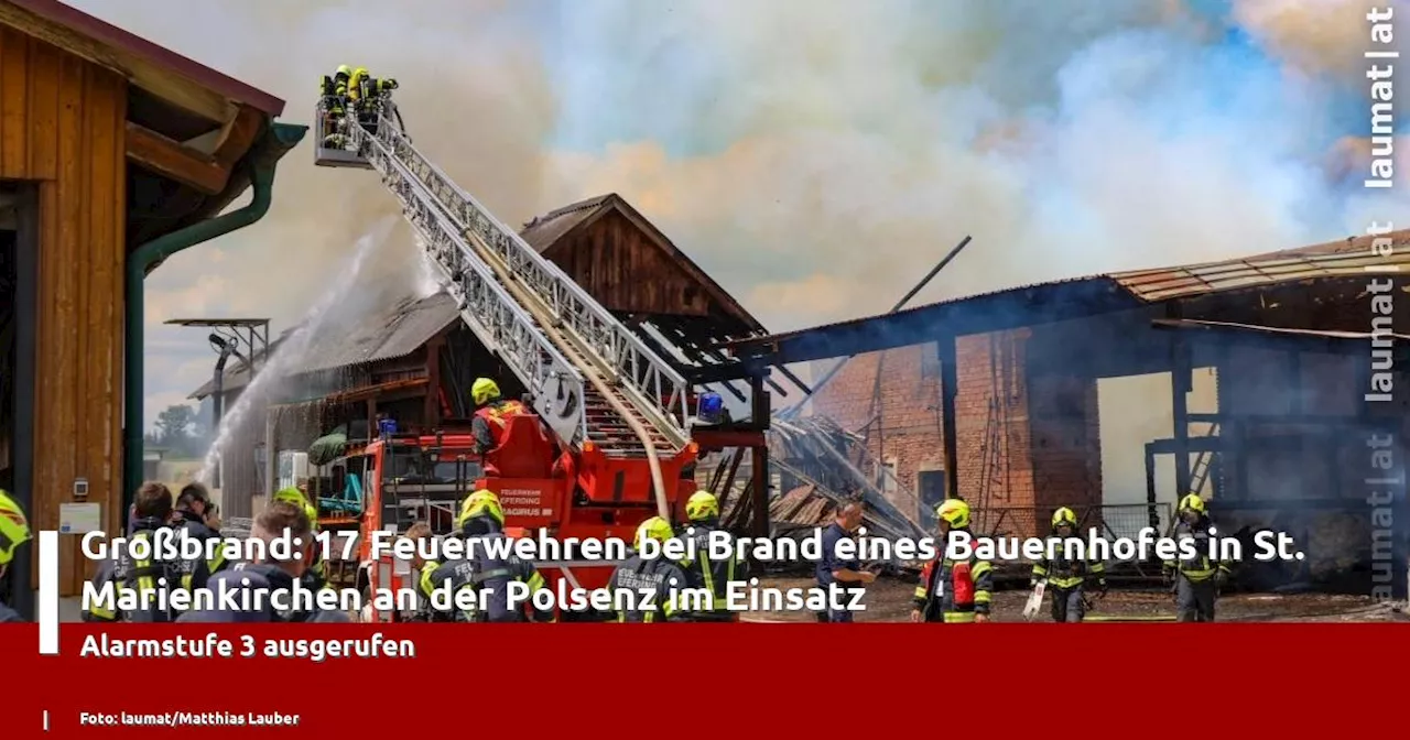 Großbrand: 17 Feuerwehren bei Brand eines Bauernhofes in St. Marienkirchen an der Polsenz im Einsatz