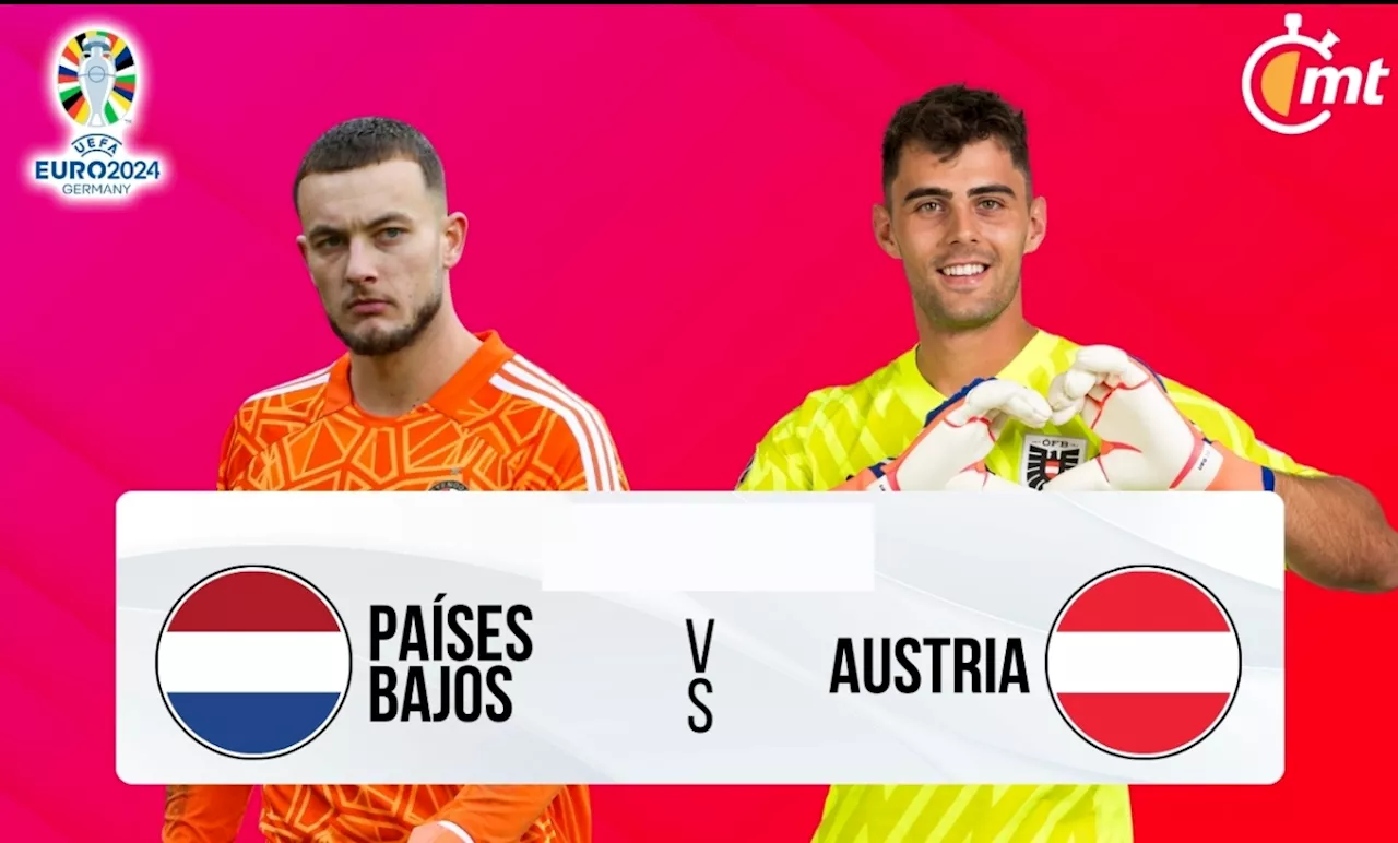 Países Bajos vs Austria; a qué hora y dónde ver partido Eurocopa 2024