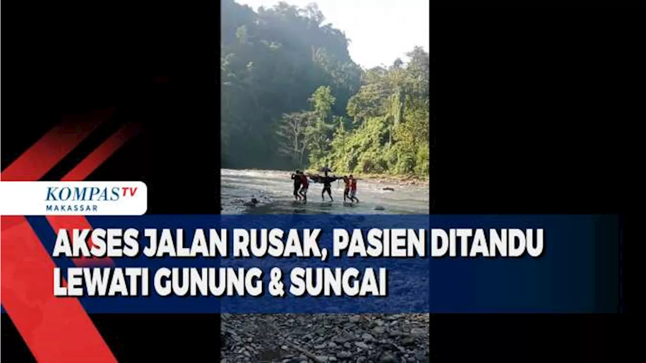 Akses Jalan Rusak, Pasien Ditandu Lewati Gunung & Sungai