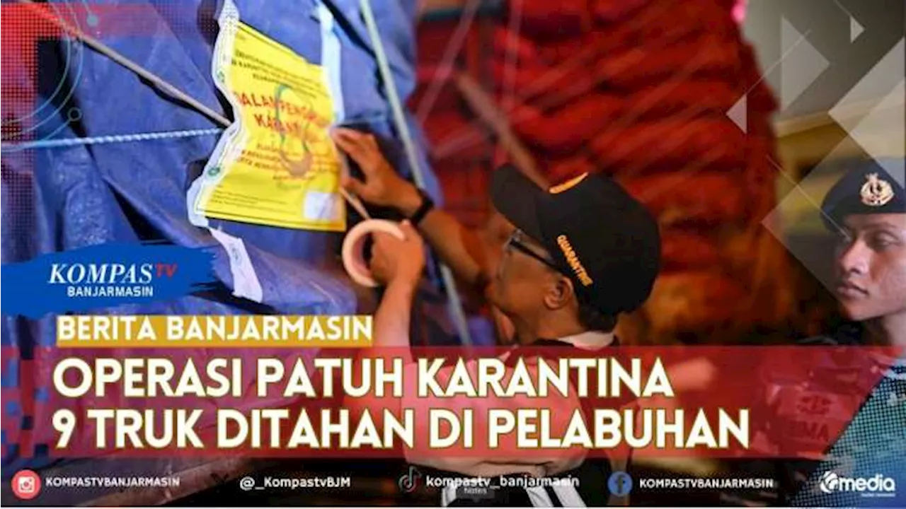 Operasi Patuh Karantina, 9 Truk Logistik Ditahan di Pelabuhan Trisakti Akibat Dokumen Bermasalah