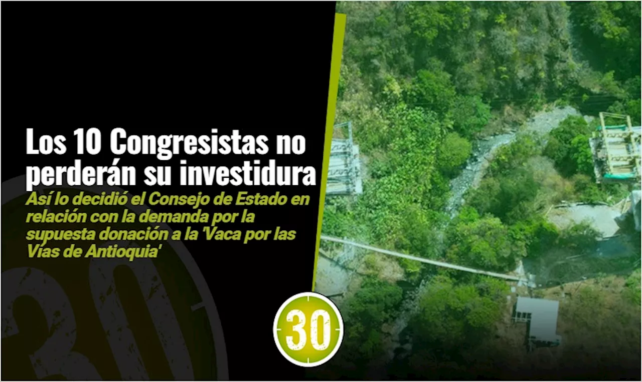 ¡Petición negada! 10 congresistas no perderán su investidura, tras demanda relacionada con la ‘Vaca’ por las vías de Antioquia