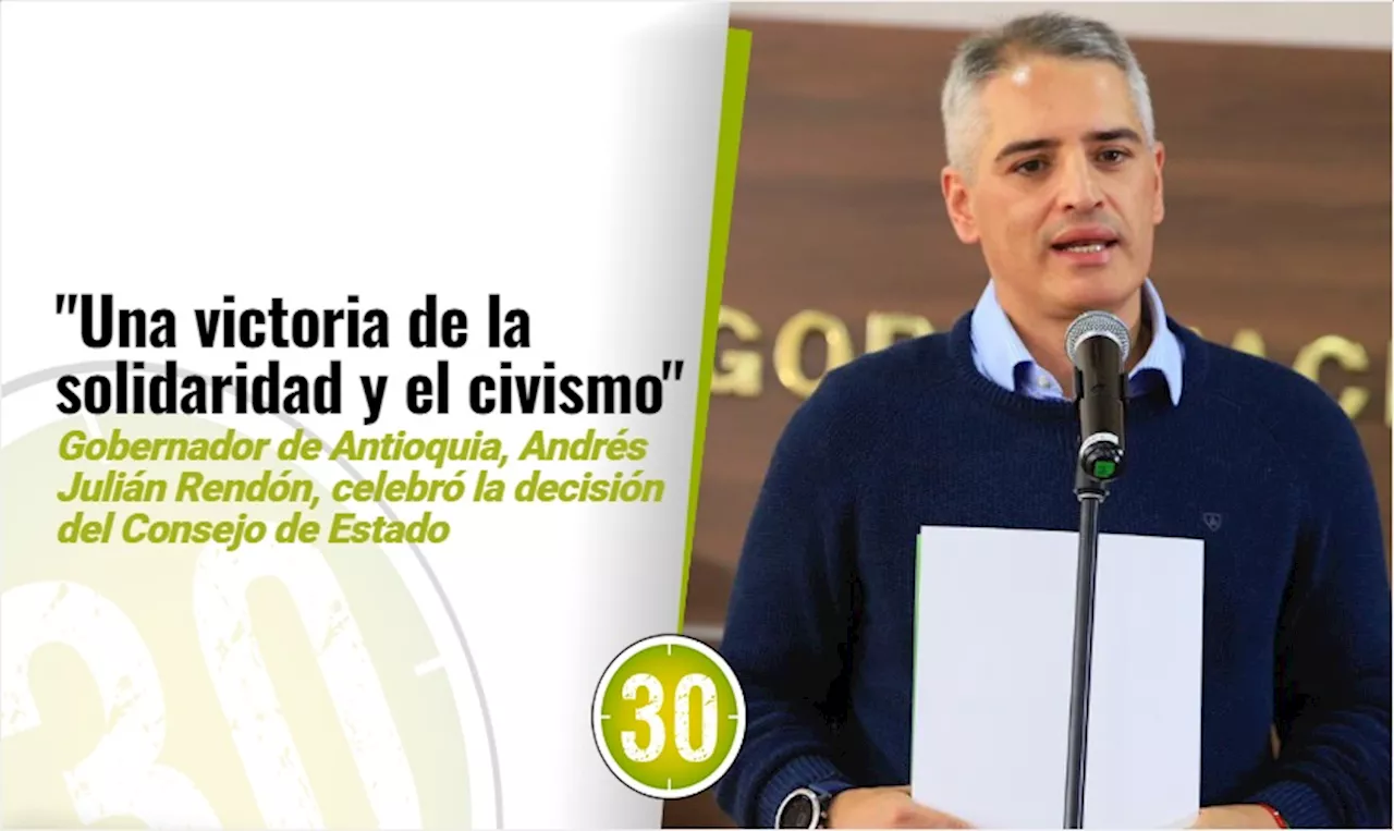 «Una victoria de la solidaridad y el civismo»: Gobernador de Antioquia celebró la decisión del Consejo de Estado