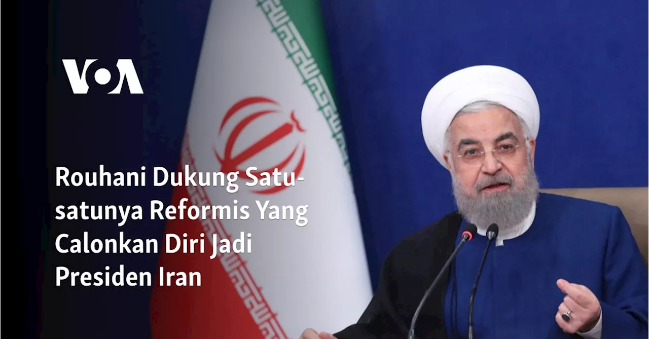 Rouhani Dukung Satu-satunya Reformis Yang Calonkan Diri Jadi Presiden Iran