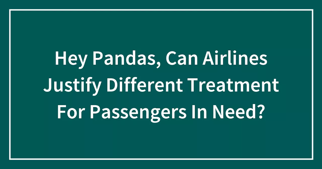 Hey Pandas, Can Airlines Justify Different Treatment For Passengers In Need?