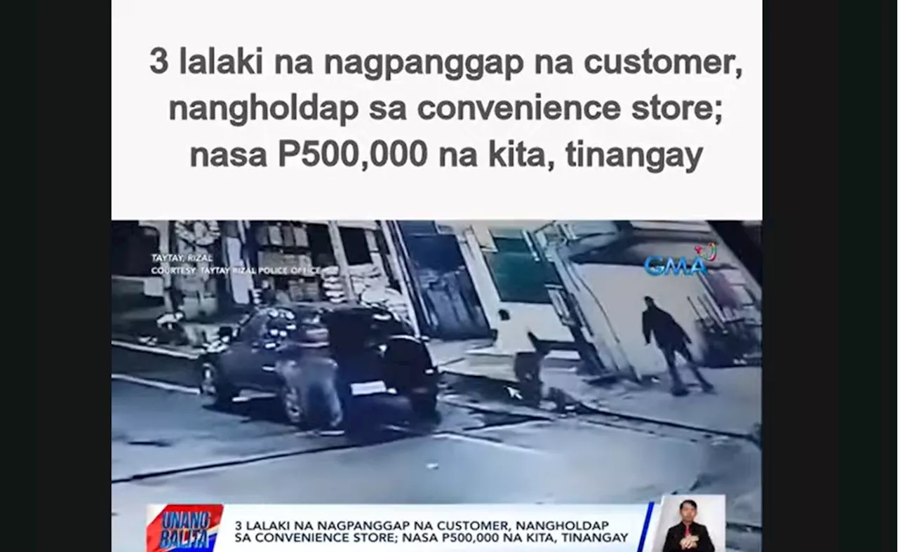 3 lalaking nagpanggap na customer, nangholdap sa convenience store sa Rizal; nasa P500K na kita, tinangay