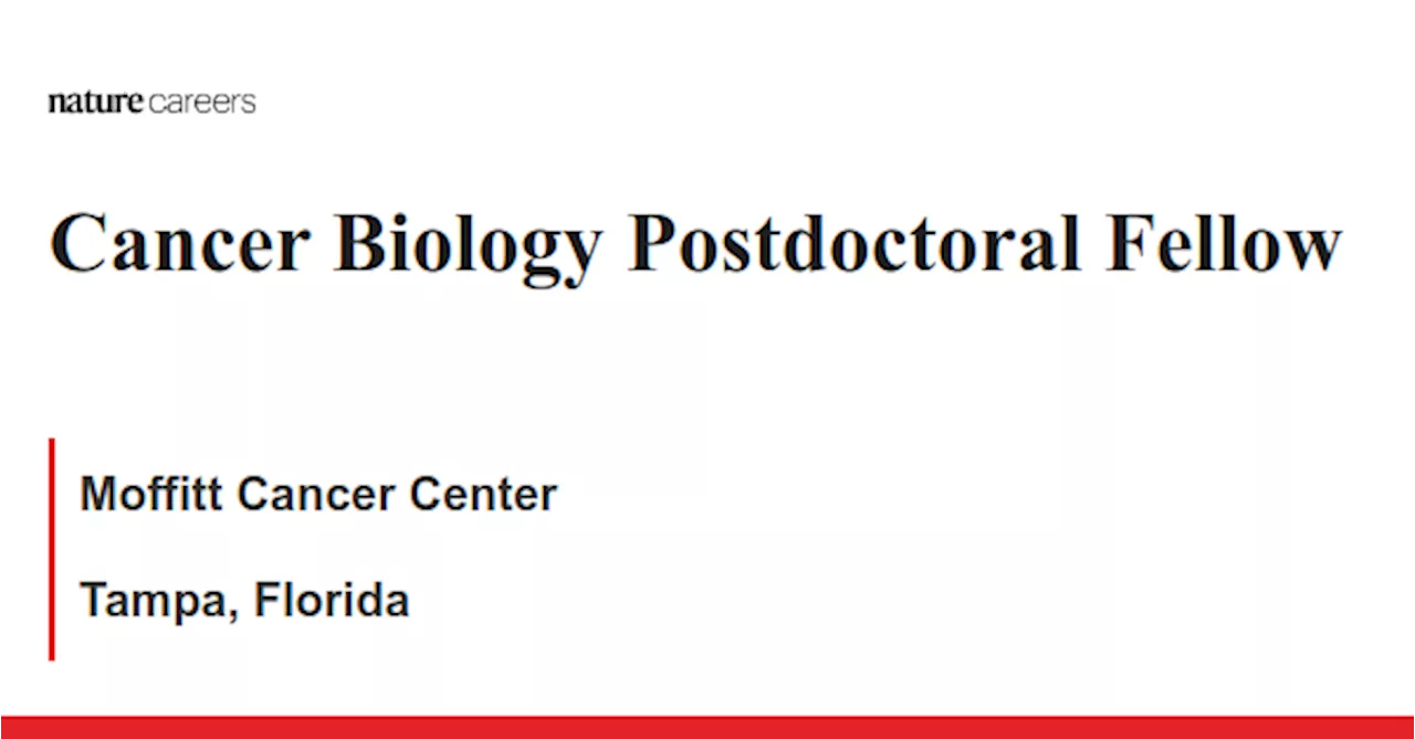 Cancer Biology Postdoctoral Fellow - Tampa, Florida job with Moffitt Cancer Center