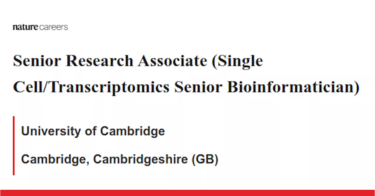 Senior Research Associate (Single Cell/Transcriptomics Senior Bioinformatician) - Cambridge, Cambridgeshire (GB) job with University of Cambridge