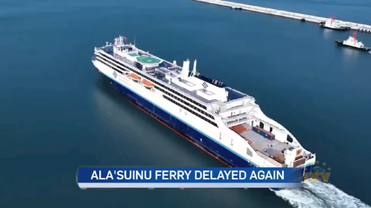 Further delays for Ala’suinu’s entry into ferry service