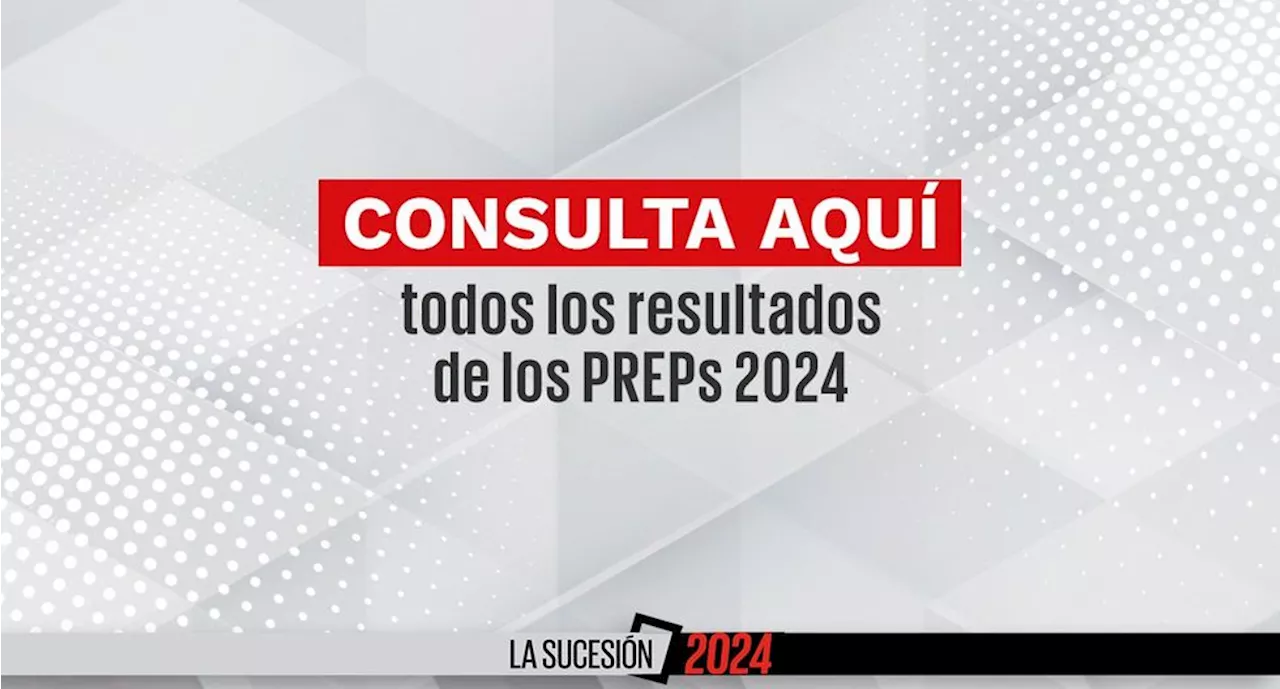 Elecciones 2024: Consulta aquí los resultados del PREP de todos los estados en vivo