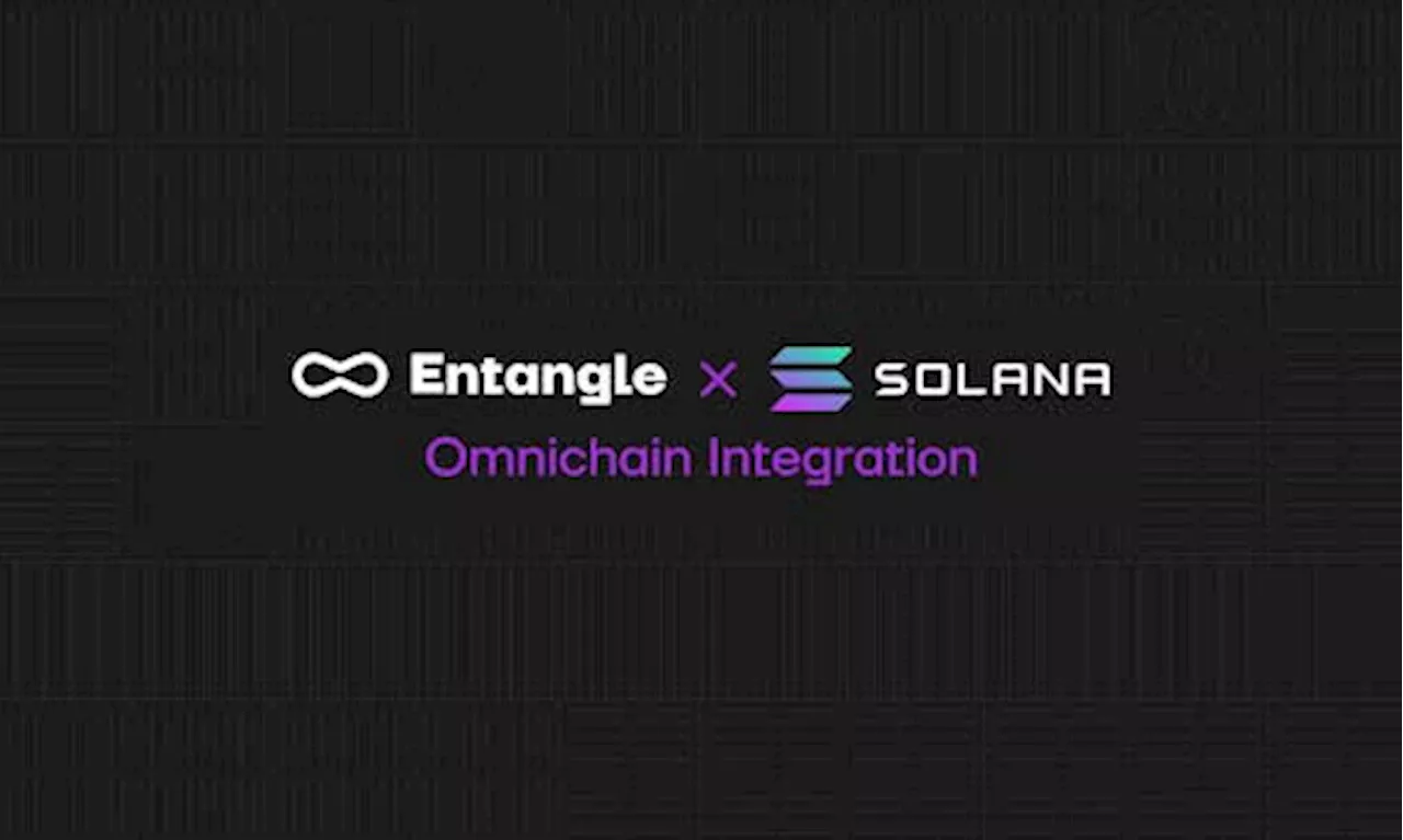 Entangle Expands Omnichain Support To Non-EVM With Solana Integration