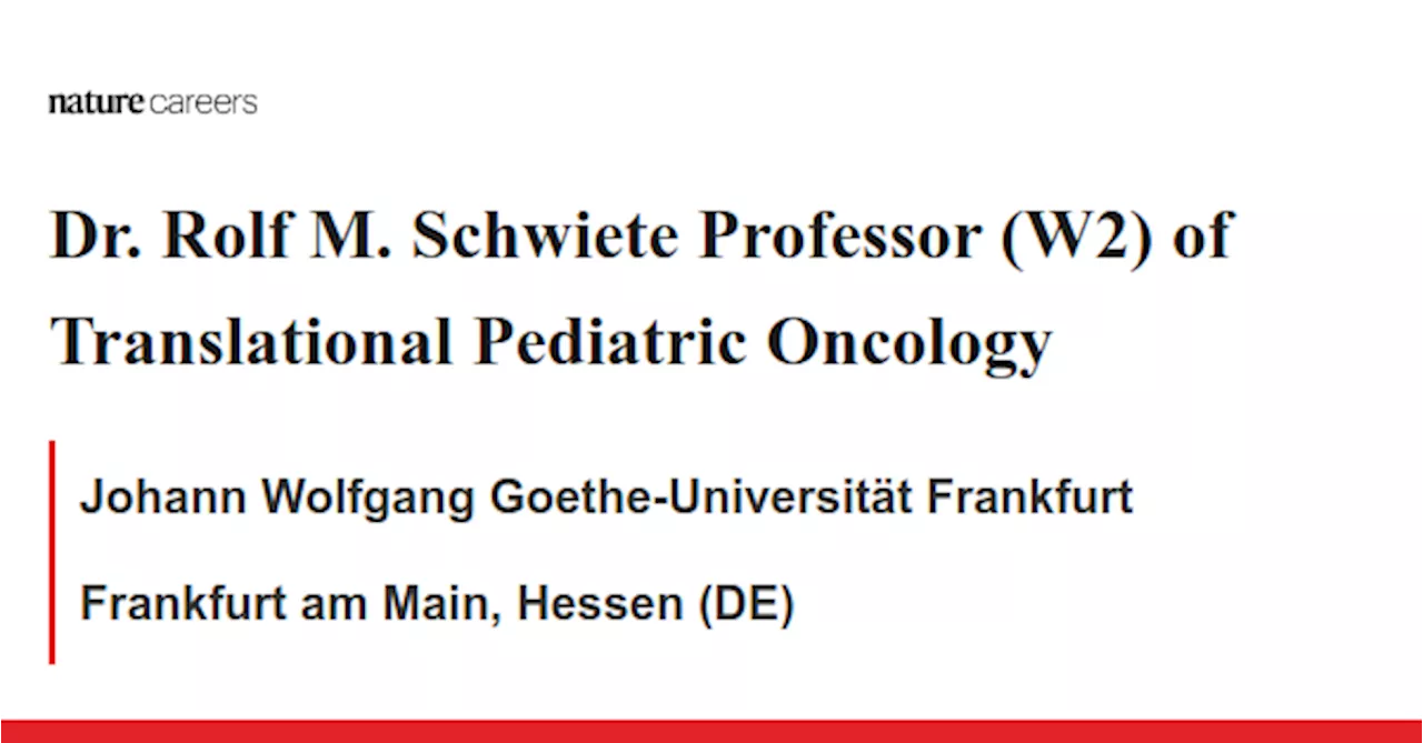 Dr. Rolf M. Schwiete Professor (W2) of Translational Pediatric Oncology - Frankfurt am Main, Hessen (DE) job with Johann Wolfgang Goethe-Universität Frankfurt