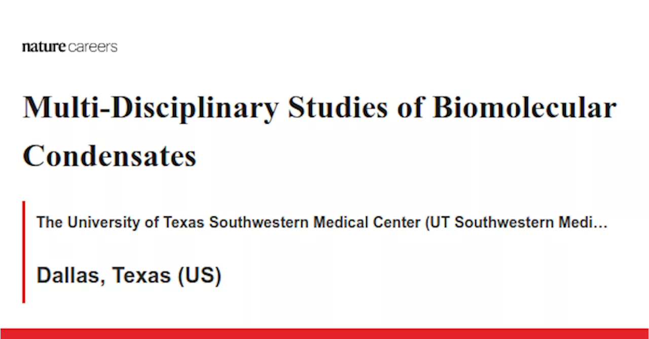 Multi-Disciplinary Studies of Biomolecular Condensates - Dallas, Texas (US) job with The University of Texas Southwestern Medical Center (UT Southwestern Medical Center)