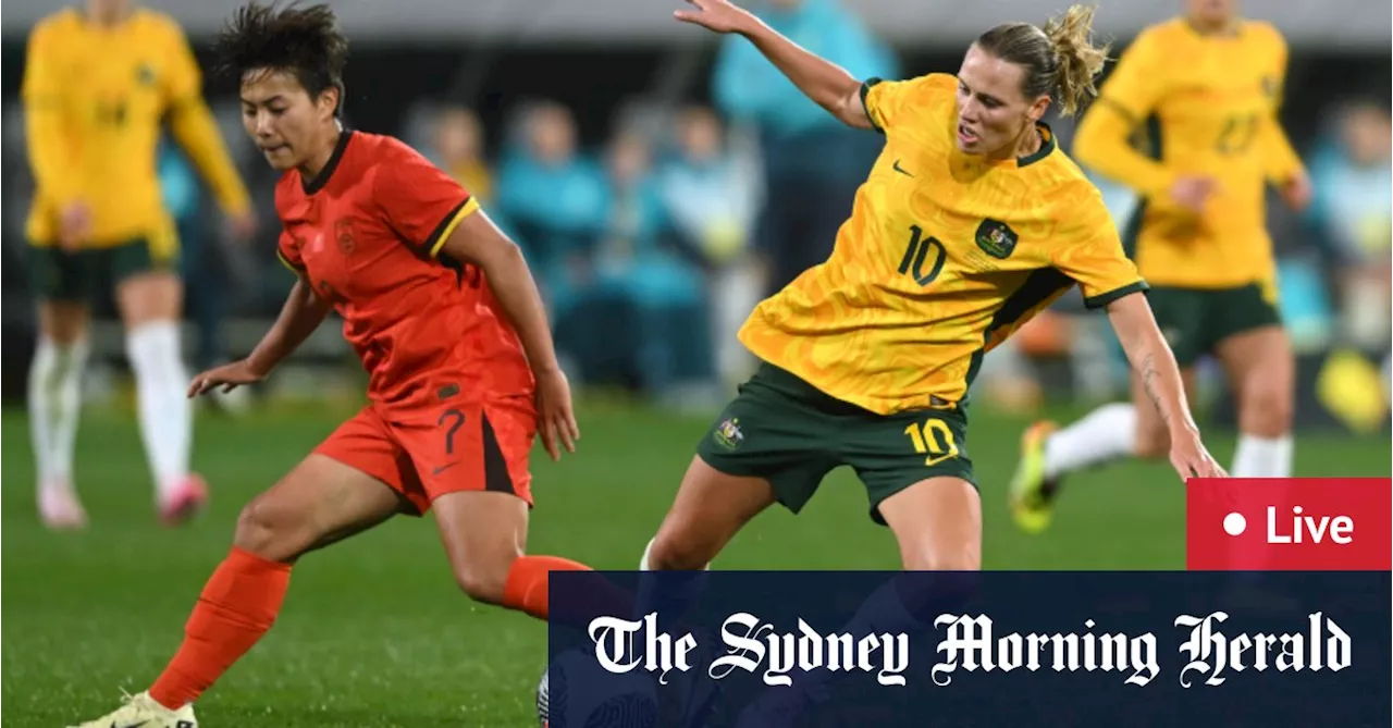 Matildas v China LIVE: Last chance to impress for Olympic hopefuls in Sydney