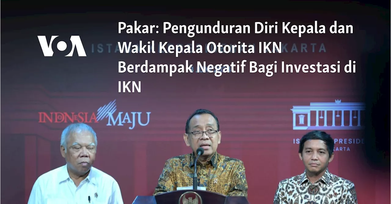 Pakar: Pengunduran Diri Kepala dan Wakil Kepala Otorita IKN Berdampak Negatif Bagi Investasi di IKN