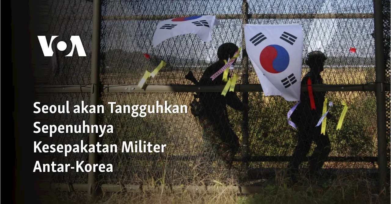 Seoul akan Tangguhkan Sepenuhnya Kesepakatan Militer Antar-Korea 