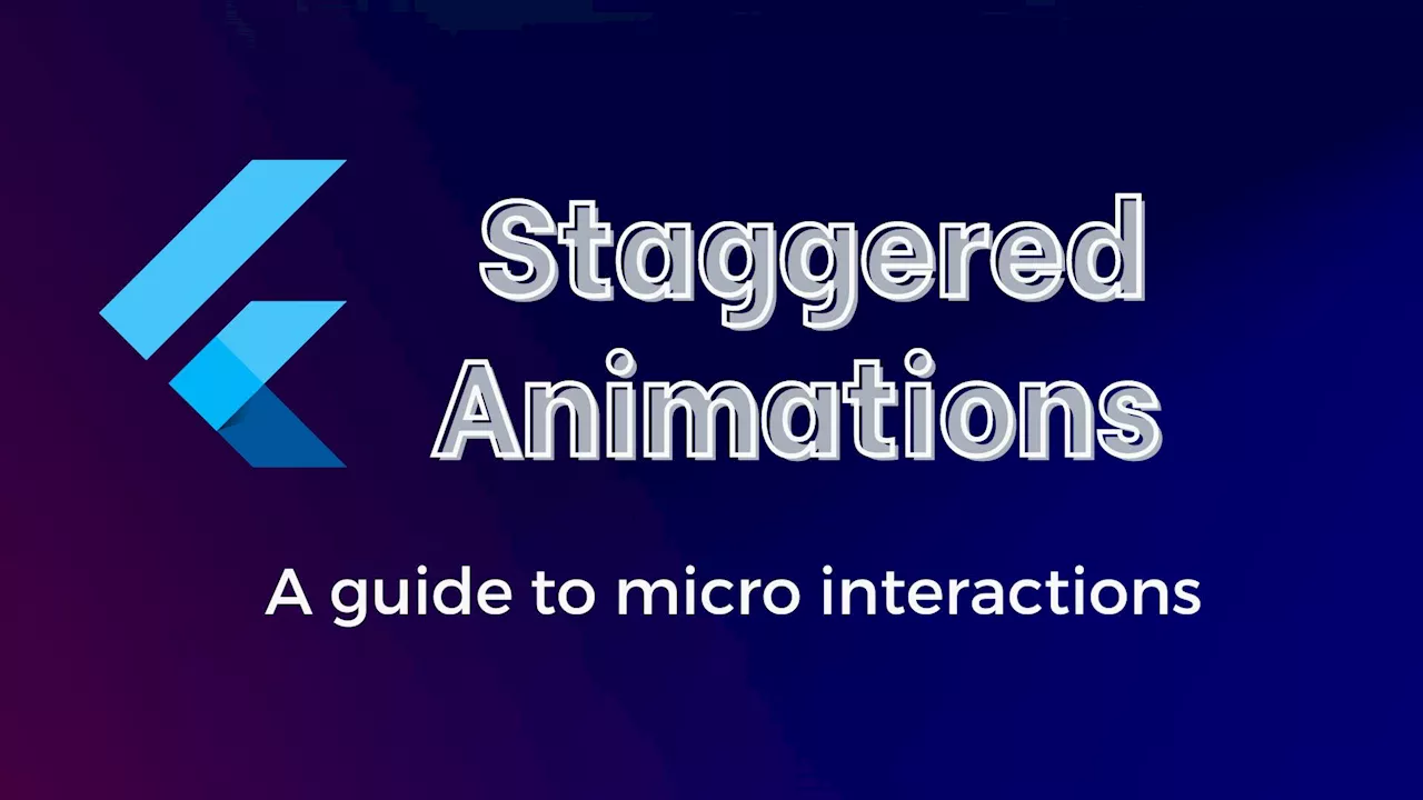 Creating Staggered Animation in Flutter: A Micro-Interactions Guide