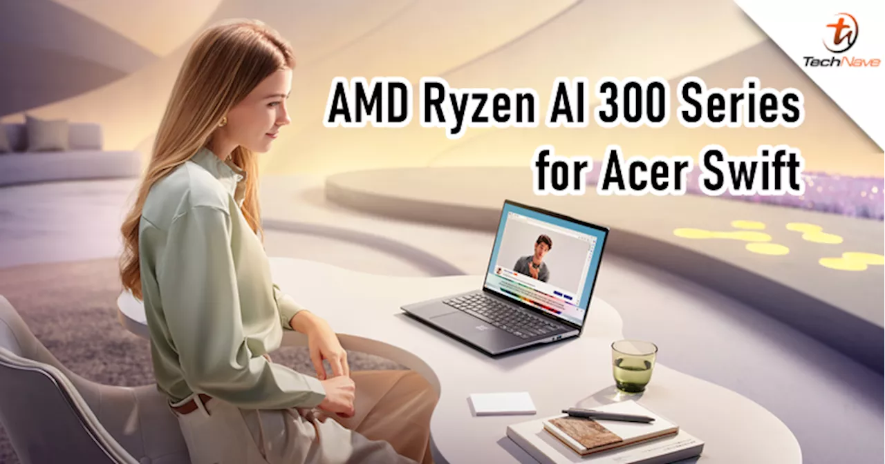 AMD Ryzen AI 300 Series processor announced for Acer Swift Series in Q3 2024