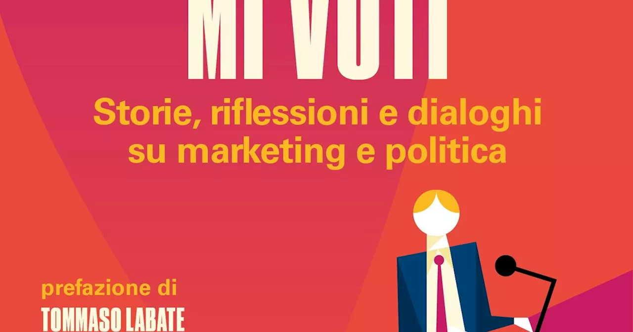 'Chi mi ama, mi voti' un libro che indaga il rapporto tra marketing e politica