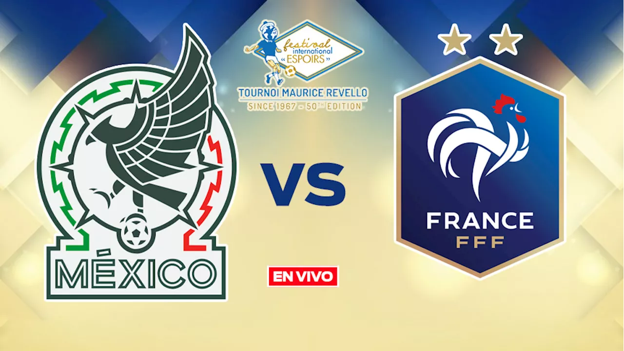 México vs Francia EN VIVO ONLINE Torneo Maurice Revello Jornada 2