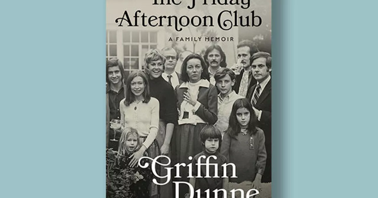 Book excerpt: 'The Friday Afternoon Club: A Family Memoir' by Griffin Dunne