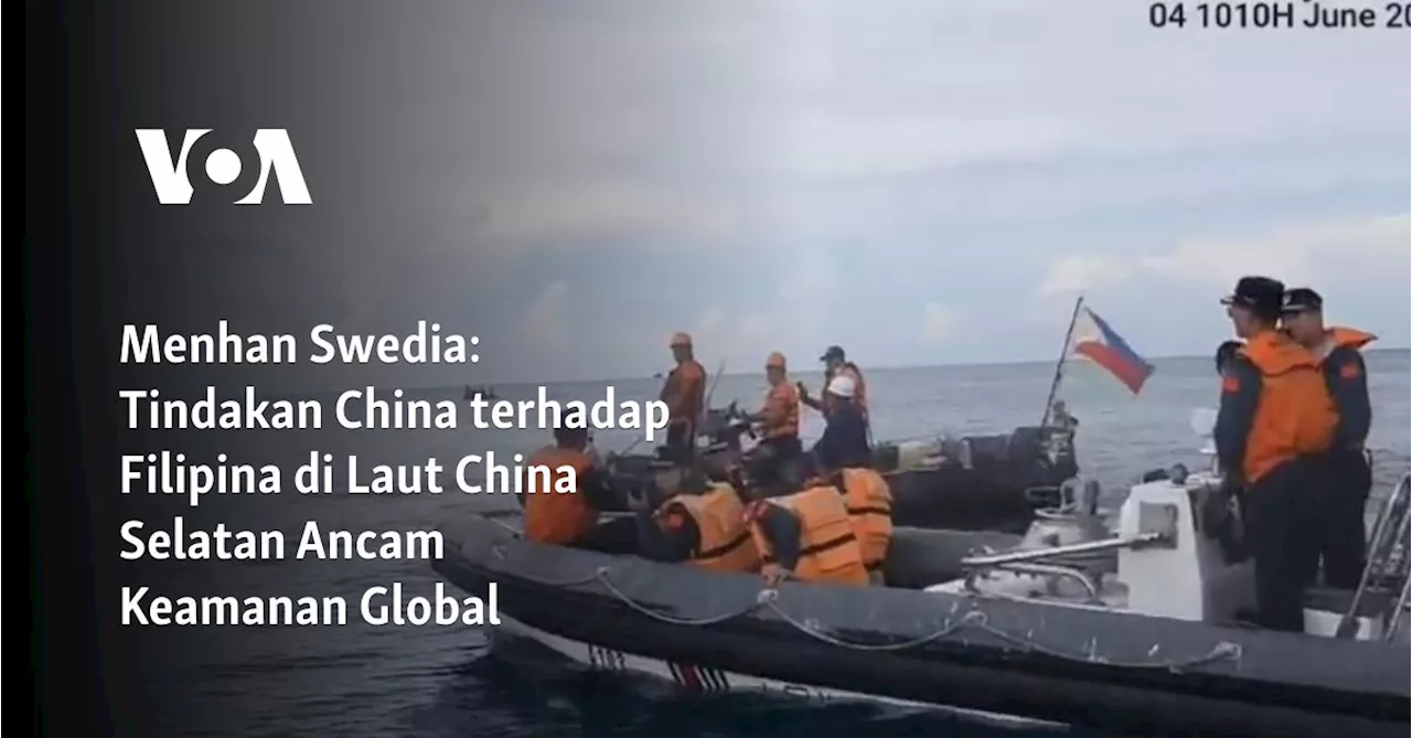 Menhan Swedia: Tindakan China terhadap Filipina di Laut China Selatan Ancam Keamanan Global