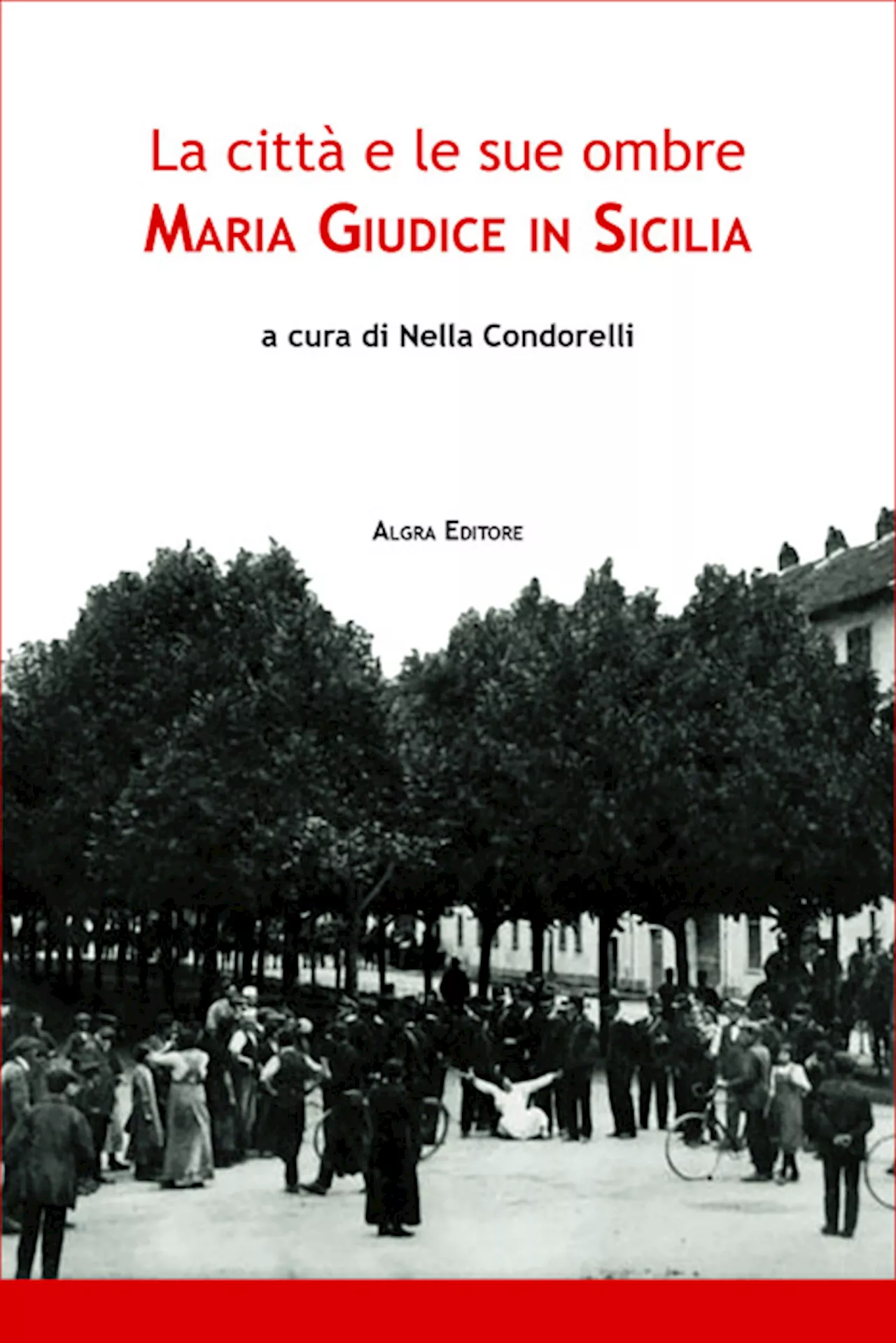 Riscoprire Maria Giudice, la madre di Goliarda Sapienza