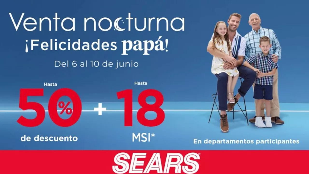 Venta Nocturna Sears 2024: Estas son las mejores ofertas del Día del Padre