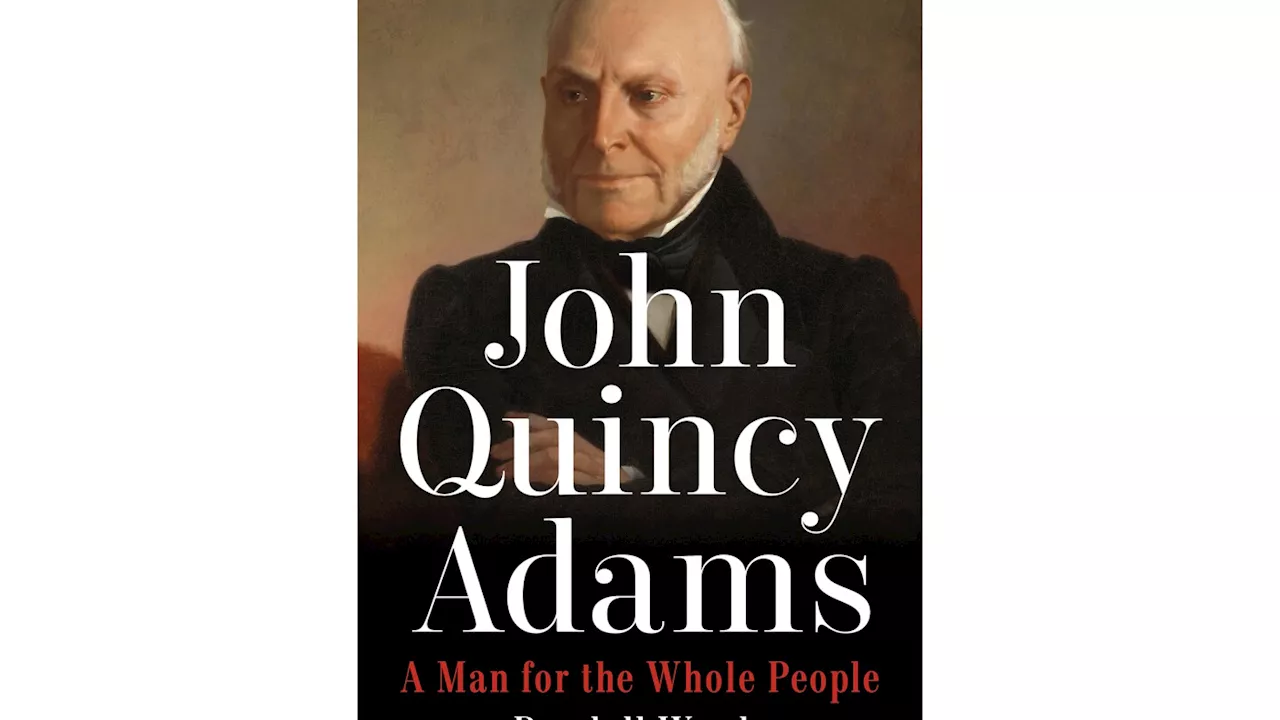 Book Review: 'John Quincy Adams' gives the sixth president's life the sweep and scope it deserves