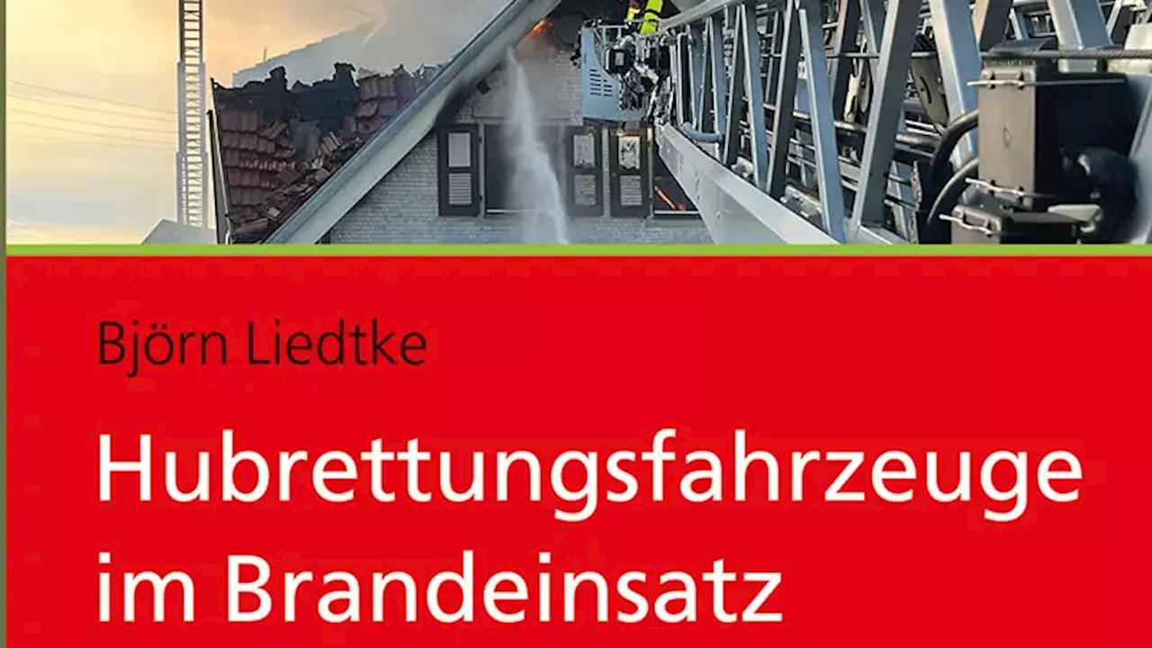 Buch: „Hubrettungsfahrzeuge im Brandeinsatz“ von Björn Liedtke