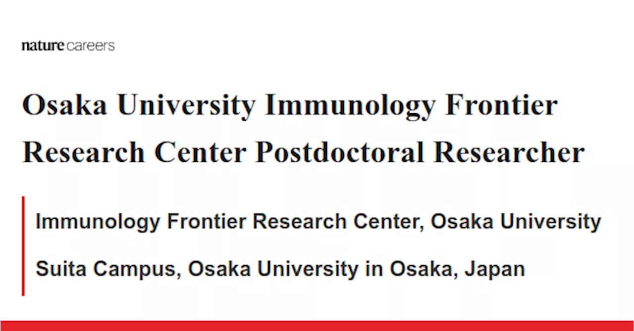 Osaka University Immunology Frontier Research Center Postdoctoral Researcher - Suita Campus, Osaka University in Osaka, Japan job with Immunology Frontier Research Center, Osaka University