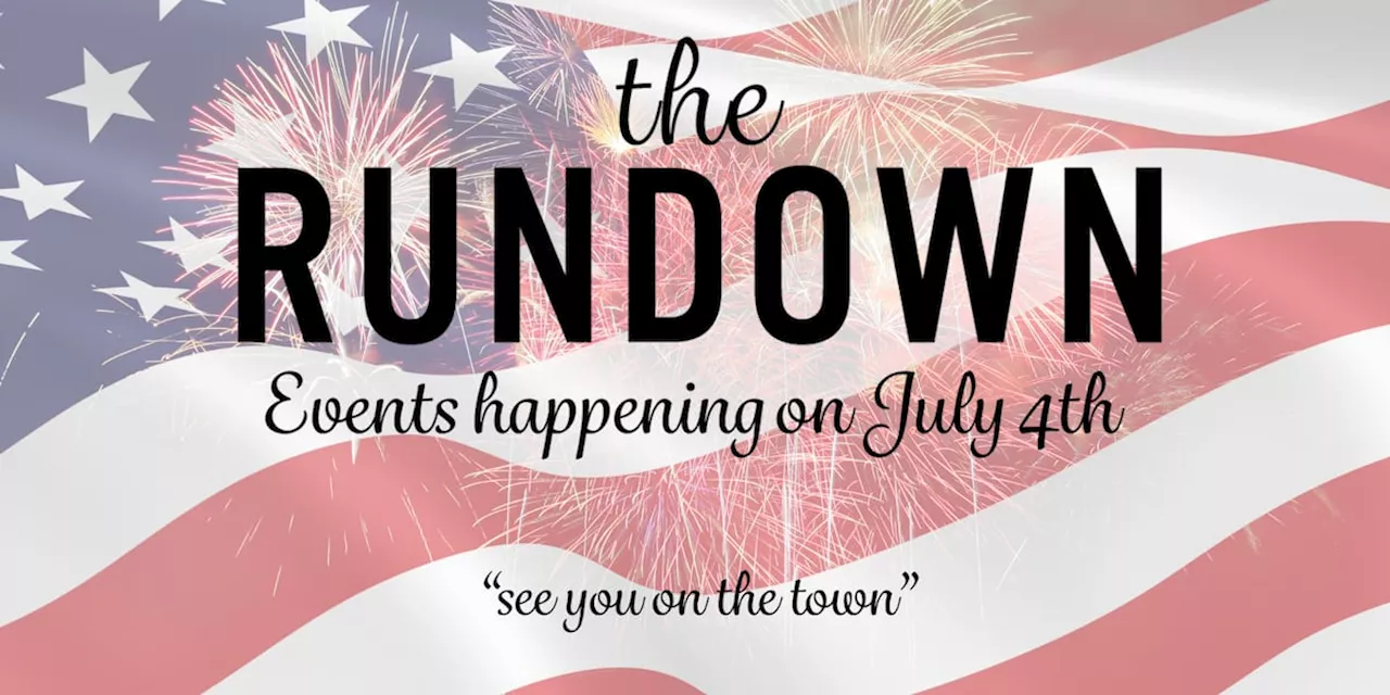 The Rundown: Celebrate the 4th of July