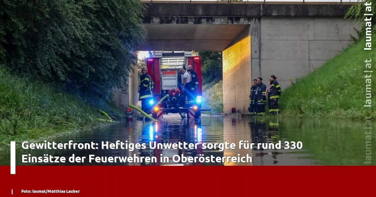 Gewitterfront: Heftiges Unwetter sorgte für rund 330 Einsätze der Feuerwehren in Oberösterreich