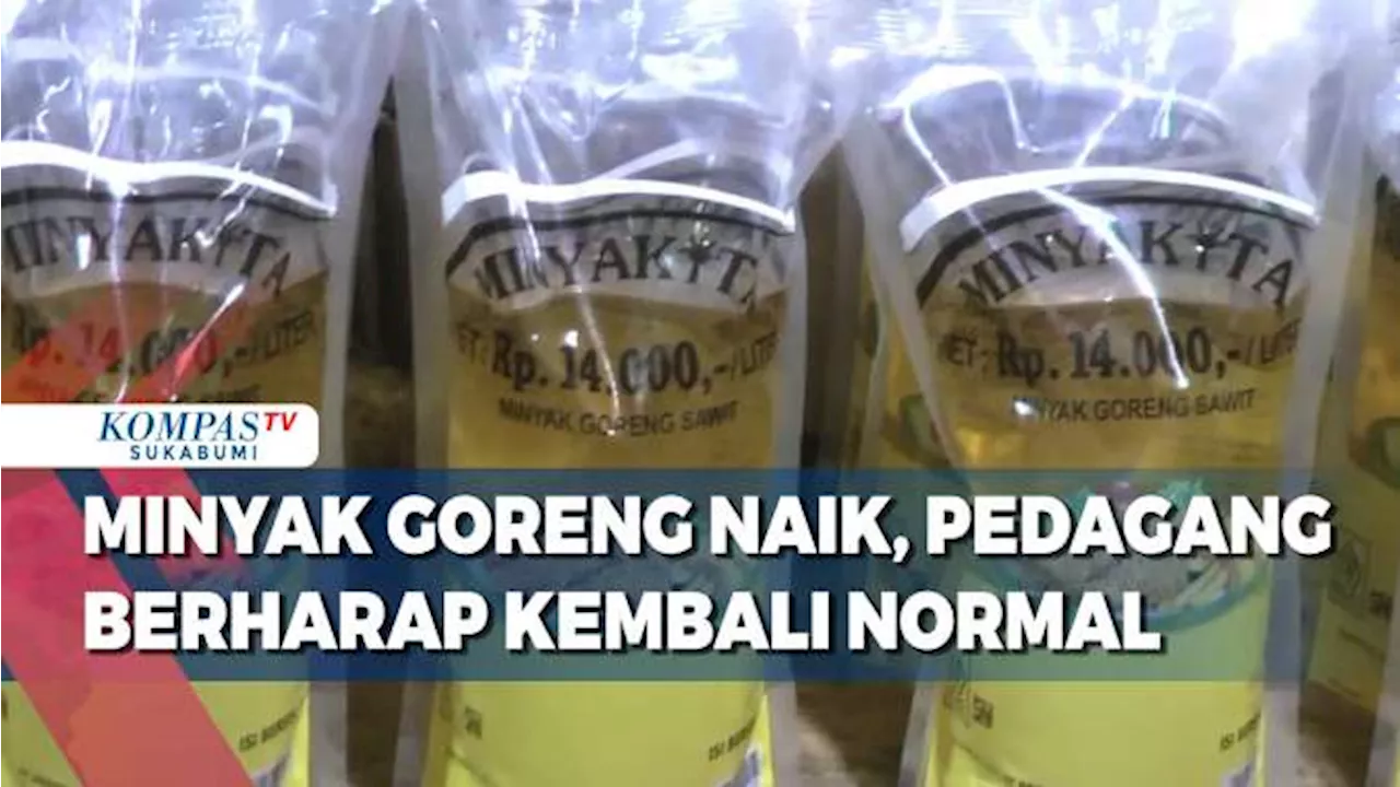 Harga Minyak Goreng Kita Naik, Pedagang Berharap Kembali Normal