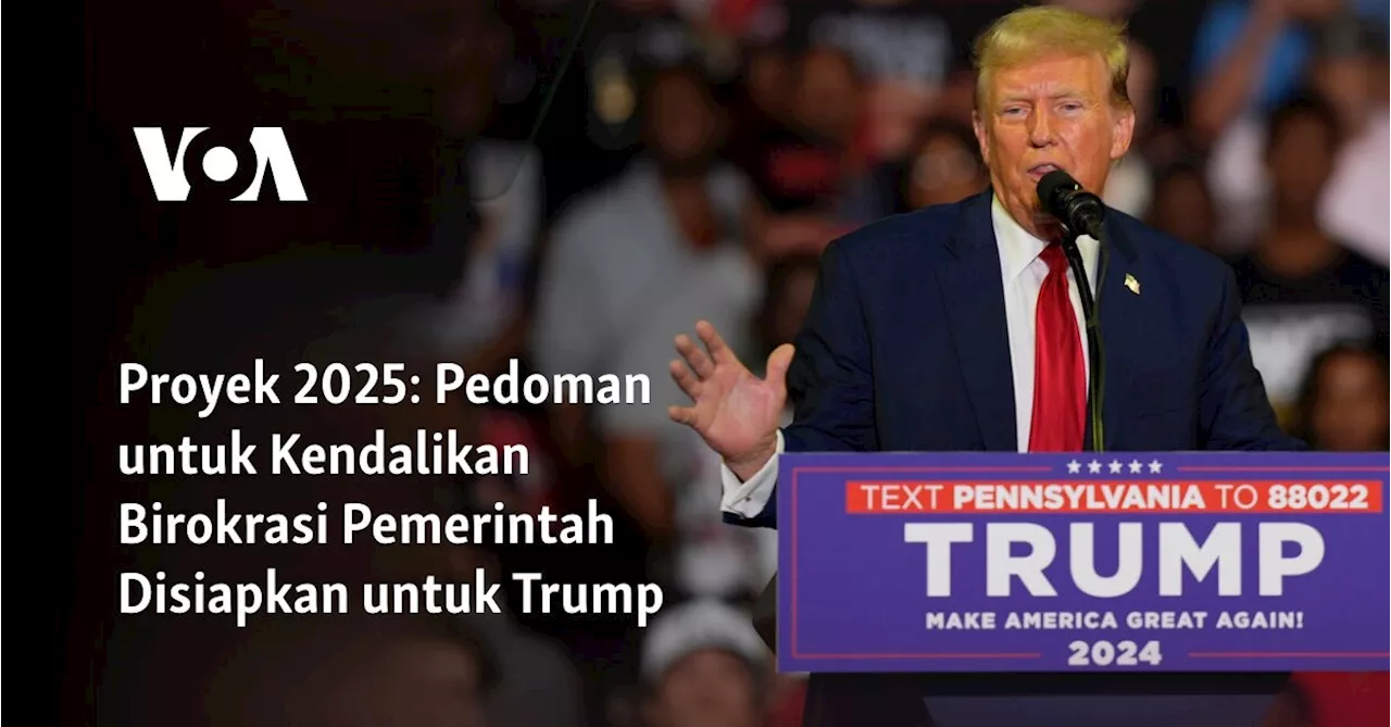 Proyek 2025: Pedoman untuk Kendalikan Birokrasi Pemerintah Disiapkan untuk Trump