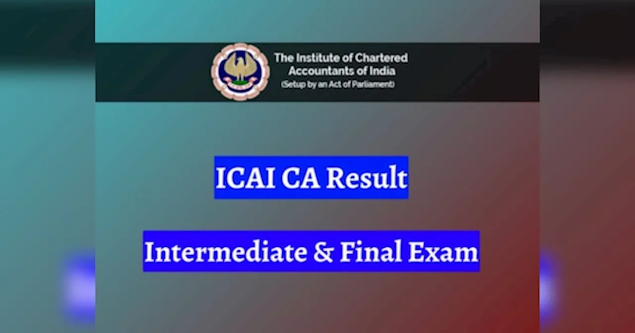 ICAI CA Final, Inter Results 2024 OUT: सीए फाइनल में शिवम मिश्रा और सीए इंटर में कुशग्र रॉय ने किया टॉप, जानिए कितने आए नंबर