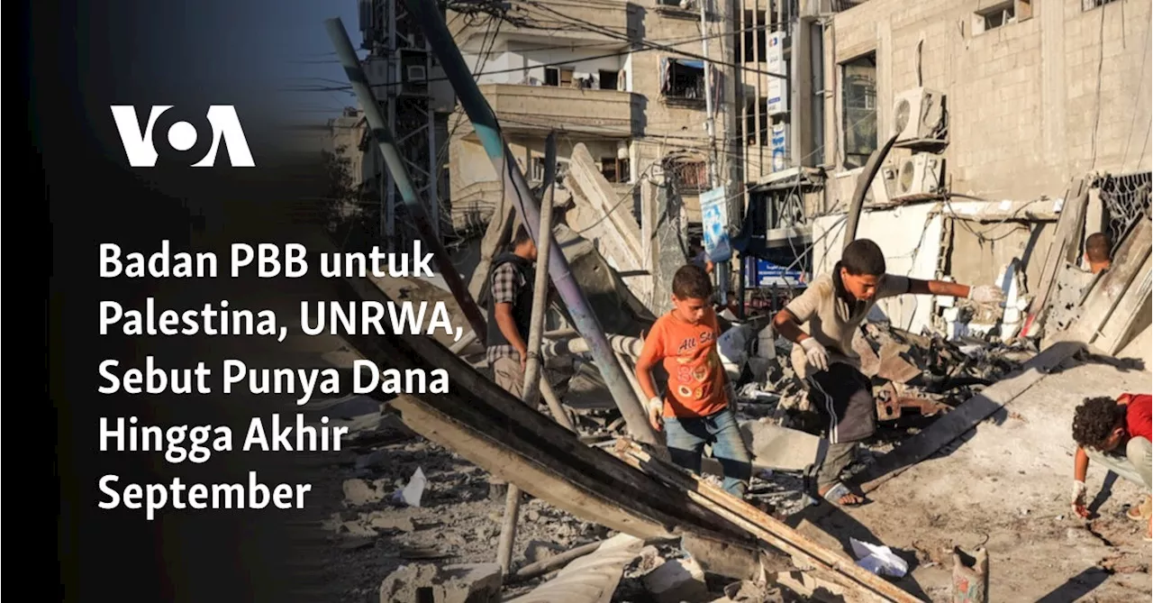 Badan PBB untuk Palestina, UNRWA, Sebut Punya Dana Hingga Akhir September