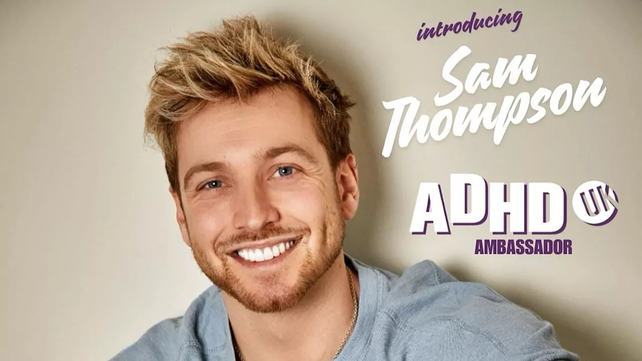 Sam Thompson reveals he is the new official ambassador of ADHD UK