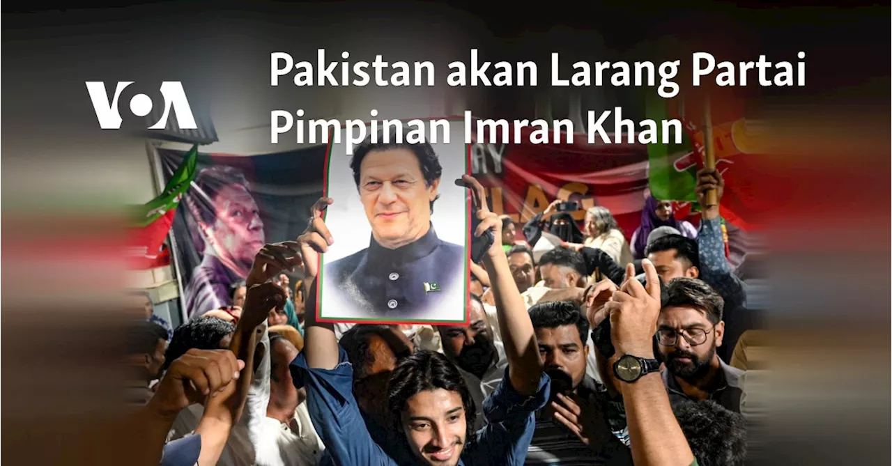 Pakistan akan Larang Partai Pimpinan Imran Khan