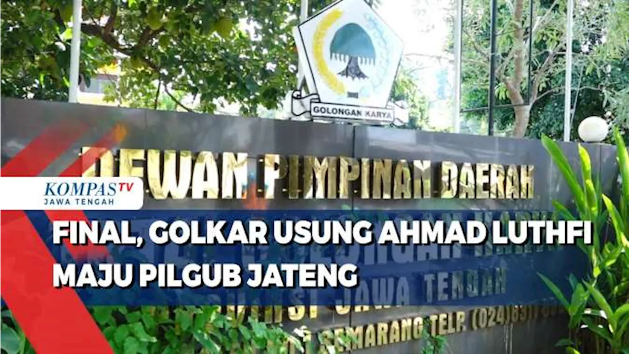 Final, Golkar Usung Ahmad Luthfi Maju Pilgub Jateng