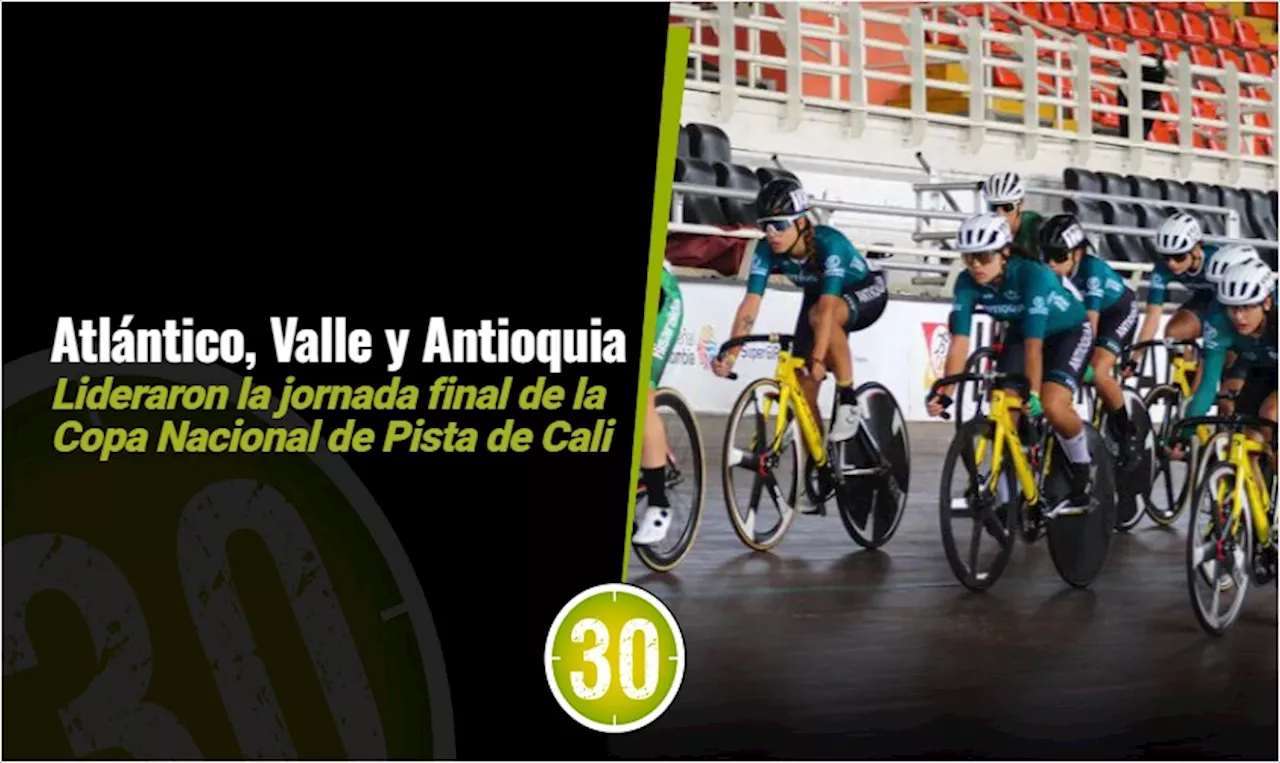 Antioquia, Atlántico y Valle dominaron la jornada final de la Copa Nacional de Pista de Cali